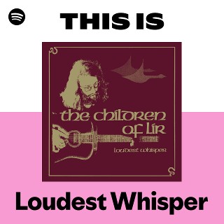 Loudest Whisper | Spotify