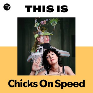 Chicks On Speed | Spotify