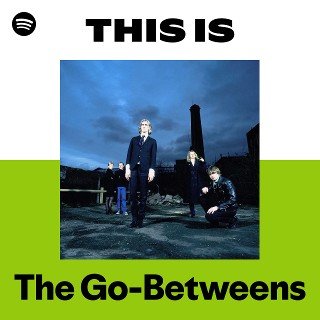 The Go-Betweens | Spotify