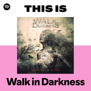 Walk in Darkness | Spotify