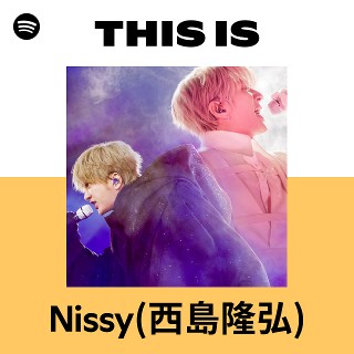 Nissy(西島隆弘) | Spotify
