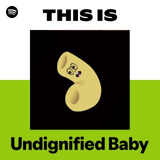 This Is Undignified Baby | Spotify Playlist