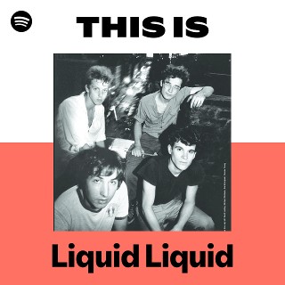 Liquid Liquid | Spotify