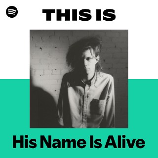 His Name Is Alive | Spotify