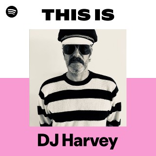 DJ Harvey | Spotify