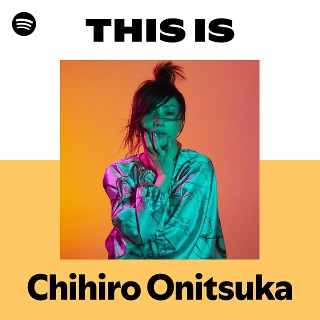 This Is Chihiro Onitsuka | Spotify Playlist