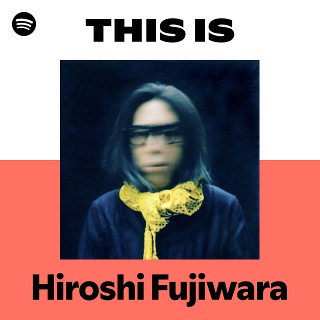 Hiroshi Fujiwara | Spotify