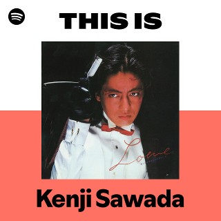 This Is Kenji Sawada | Spotify Playlist