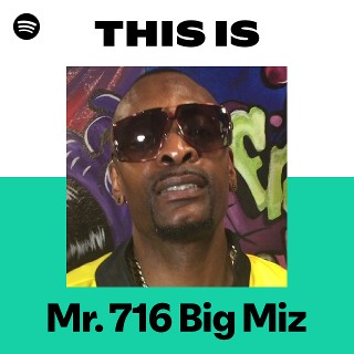 This Is Mr. 716 Big Miz | Spotify Playlist