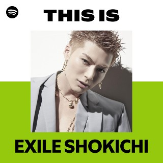 This Is EXILE SHOKICHI | Spotify Playlist