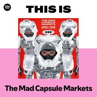 This Is The Mad Capsule Markets | Spotify Playlist