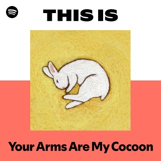 Your Arms Are My Cocoon | Spotify