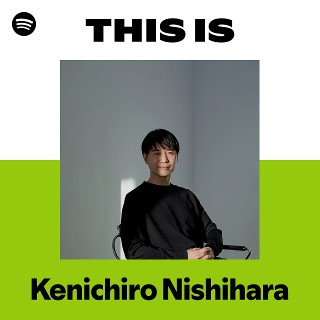 Kenichiro Nishihara | Spotify