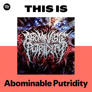 Abominable Putridity | Spotify
