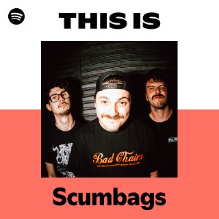 Scumbags | Spotify