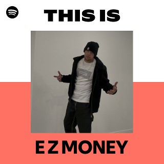 E Z MONEY | Spotify
