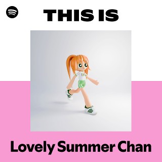 This Is Lovely Summer Chan | Spotify Playlist