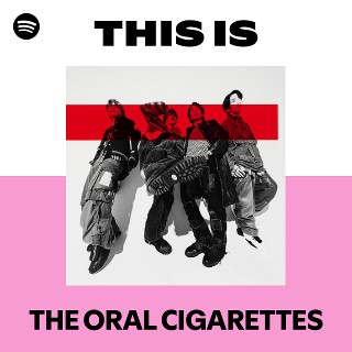 This Is THE ORAL CIGARETTES | Spotify Playlist