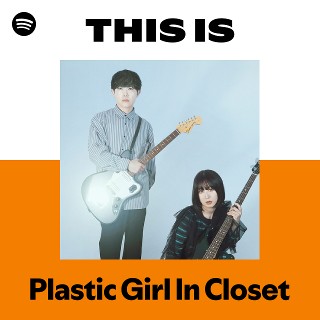 Plastic Girl In Closet | Spotify
