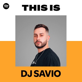 This Is DJ SAVIO | Spotify Playlist
