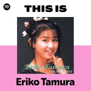 This Is Eriko Tamura | Spotify Playlist