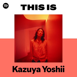Kazuya Yoshii | Spotify
