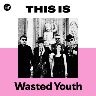 Wasted Youth | Spotify