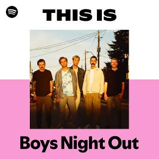 Boys Night Out | Spotify