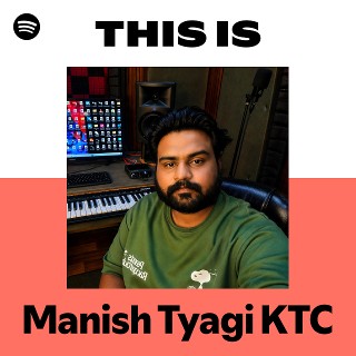 Manish Tyagi KTC | Spotify