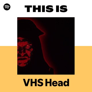 VHS Head | Spotify