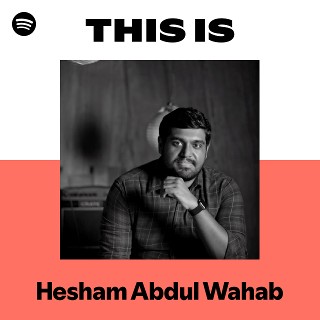 This Is Hesham Abdul Wahab | Spotify Playlist
