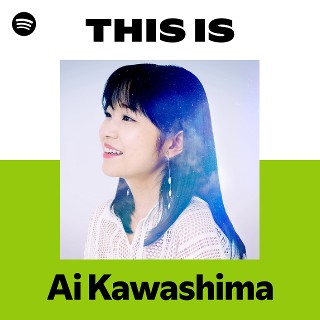 Ai Kawashima | Spotify