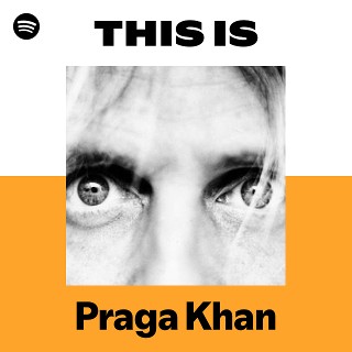 Praga Khan | Spotify