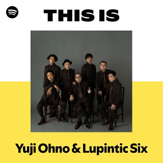 Yuji Ohno & Lupintic Six | Spotify