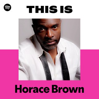 Horace Brown | Spotify