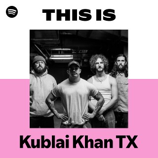 This Is Kublai Khan TX | Spotify Playlist