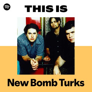This Is New Bomb Turks | Spotify Playlist