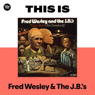洋楽 Fred Wesley &The J.B.'s Damn Right I Fred Wesley & The J.B.'s | Spotify