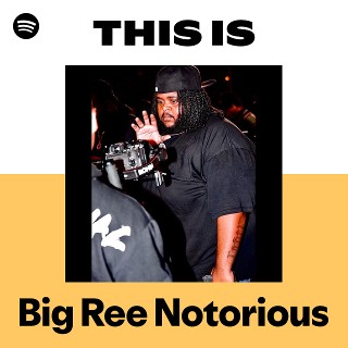 This Is Big Ree Notorious | Spotify Playlist