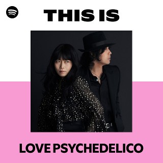 LOVE PSYCHEDELICO | Spotify