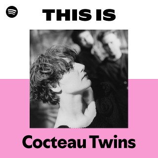 Cocteau Twins | Spotify