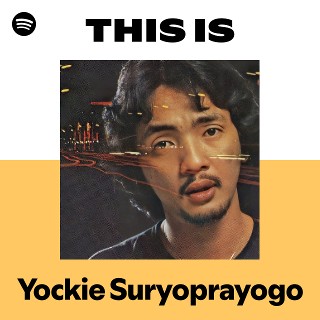 Yockie Suryoprayogo | Spotify