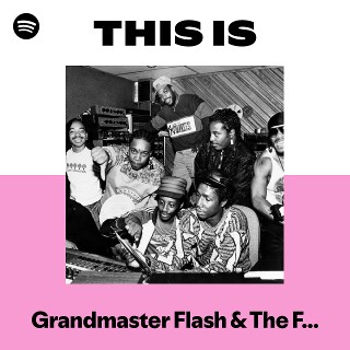 Grandmaster Flash & The Furious Five | Spotify