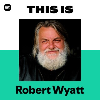 Robert Wyatt | Spotify