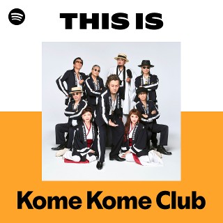 This Is Kome Kome Club | Spotify Playlist