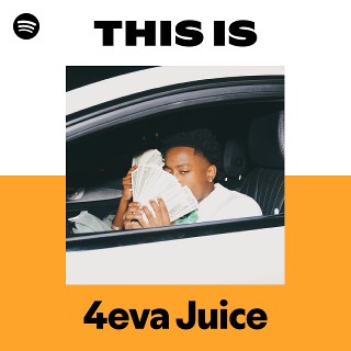 This Is 4eva Juice | Spotify Playlist