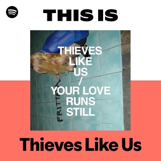 Thieves Like Us | Spotify
