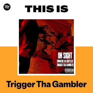 Trigger Tha Gambler | Spotify