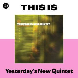 Yesterday's New Quintet | Spotify
