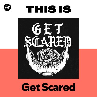 Get Scared | Spotify